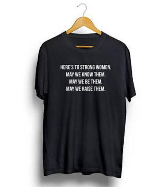 Here's To Strong Women T-Shirt