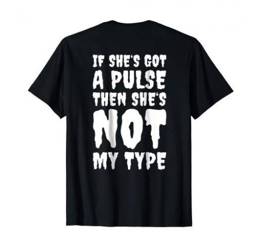 If she's got a pulse then she's not my type back print T-shirt
