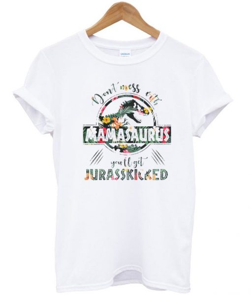 Don't Mess With Mamasaurus T-Shirt