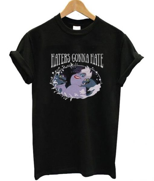 Haters Gonna Hate Ursula T-Shirt