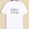 Mendes is my BAE T-Shirt