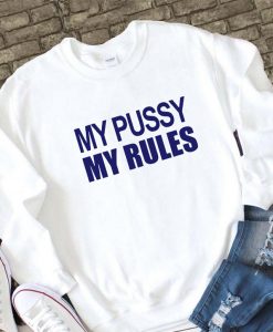 My Pussy My Rules Sweatshirt