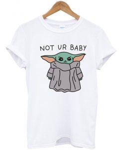 Baby Yoda Not Ur Baby T-Shirt