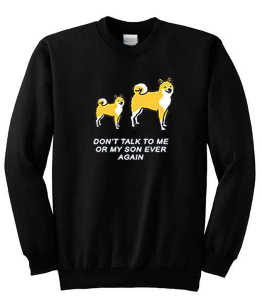 Don't Talk To Me or My Son Ever Again Sweatshirt