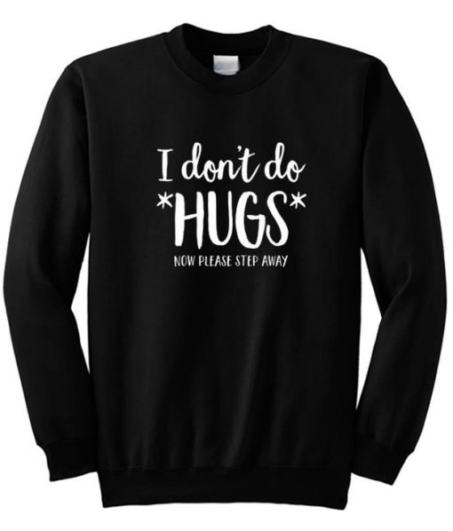 I Don't Do Hugs Now Please Step Away Sweatshirt