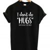 I Don't Do Hugs Now Please Step Away T-Shirt