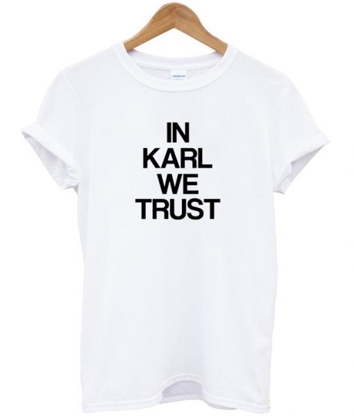 In Karl We Trust T-Shirt