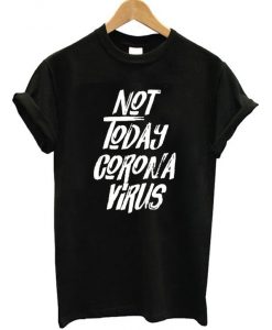 Not Today Corona Virus T-Shirt
