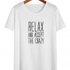 Relax And Accept The Crazy T-Shirt