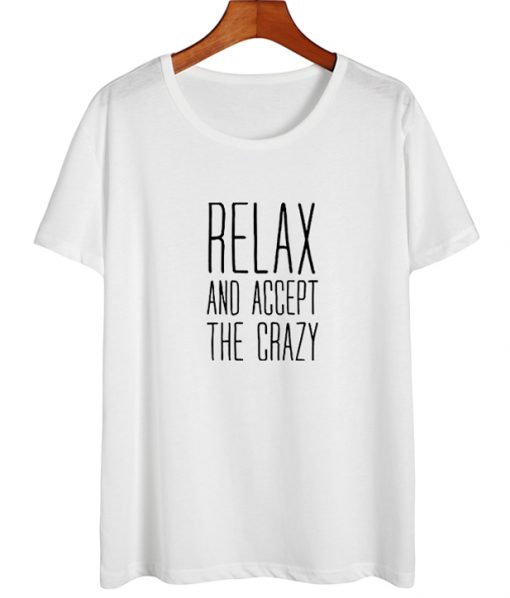 Relax And Accept The Crazy T-Shirt