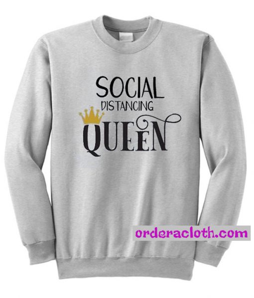 Social Distancing Queen Sweatshirt