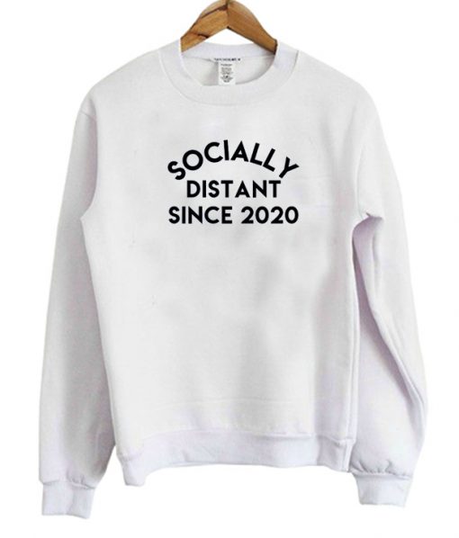 Socially Distant Since 2020 Sweatshirt