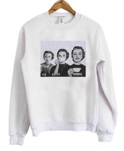 Tea Coffee Vodka Sweatshirt