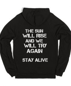 The Sun Will Rise And We Will Try Again Stay Alive Back Print Hoodie