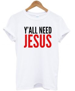 Ya'll Need Jesus T-shirt