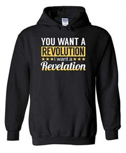 You Want a Revolution I Want a Revelation Hoodie