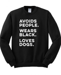 Avoids People Wears Black Loves Dogs Sweatshirt
