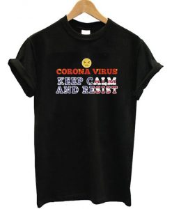 Corona Virus Keep Calm And Resist T-Shirt