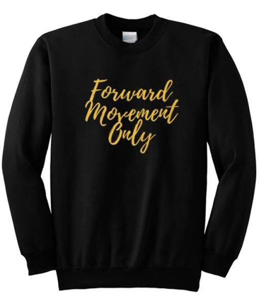 Forward Movement Only Sweatshirt