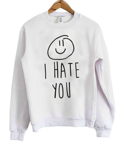 I Hate You Smiley Sweatshirt