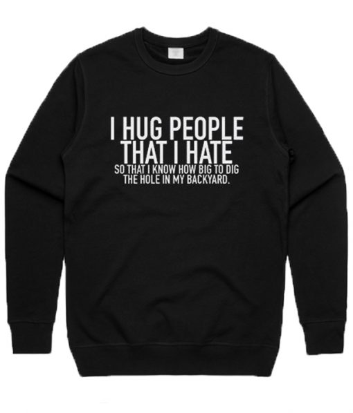 I Hug People That I Hate Sweatshirt