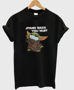 Stand Back You Must Baby Yoda T-Shirt