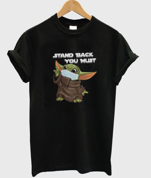Stand Back You Must Baby Yoda T-Shirt