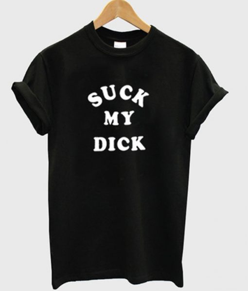 Suck My Dick T-shirt