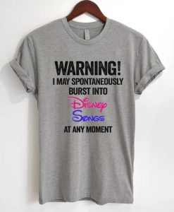 Warning I May Spontaneously Burst Into Disney Songs At Any Moment T-Shirt