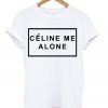 Celine Me Alone T-shirt