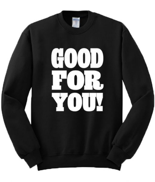 Good For You Sweatshirt