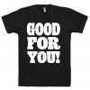 Good For You T-Shirt
