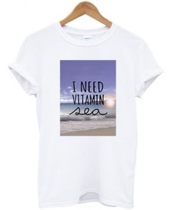 I Need Vitamin Sea Tshirt