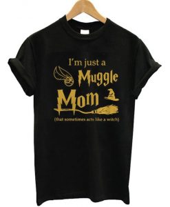 I'm Just A Muggle Mom T-Shirt