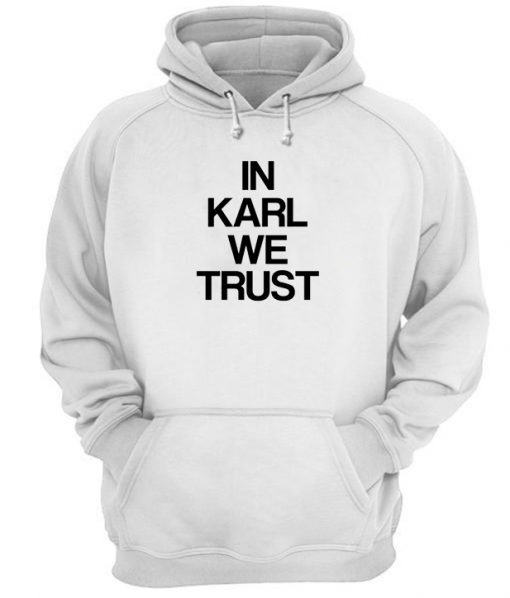 In Karl We Trust Hoodie