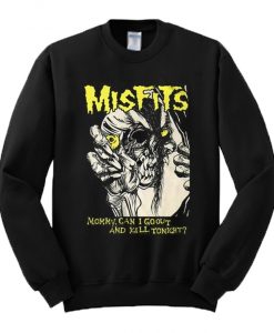 Misfits Mommy Can I Go Out And Kill Tonight Sweatshirt