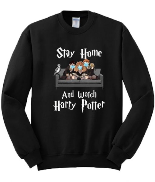 Stay Home And Watch Harry Potter Sweatshirt