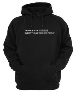 Thanks For Nothing Everything Was My Fault Hoodie