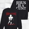 Vestal Masturbation Jesus Is a Cunt Sweatshirt