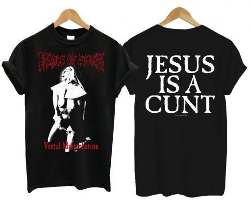 Vestal Masturbation Jesus Is a Cunt T Shirt