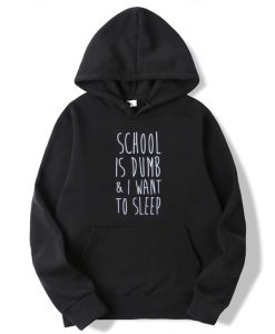 School Is Dumb & I Want To Sleep Hoodie