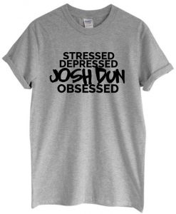 Stressed Depressed Josh Dun Obsessed T-shirt