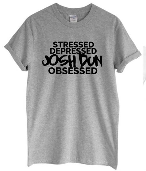 Stressed Depressed Josh Dun Obsessed T-shirt