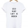 Wild Heart Can't Be Broken T-Shirt
