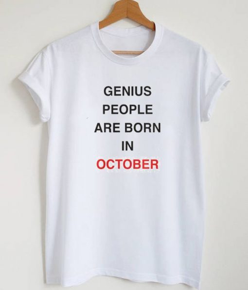 Genius People Are Born In October T-Shirt