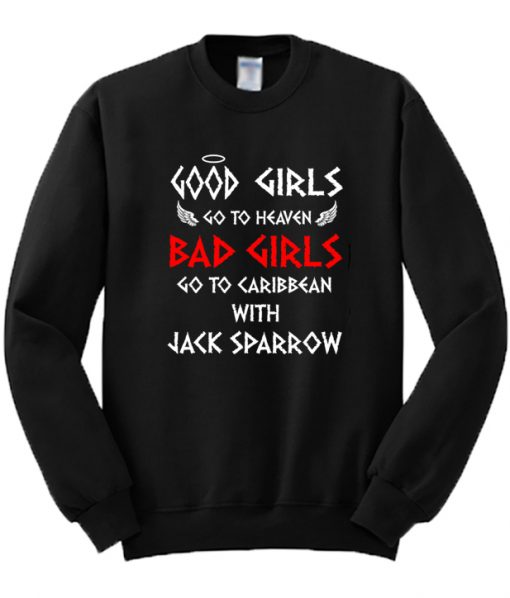 Good Girls Go To Heaven Bad Girls Go To Caribbean With Jack Sparrow Sweatshirt