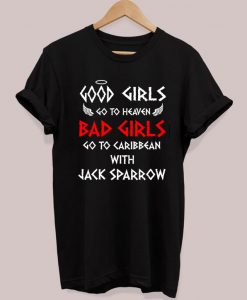 Good Girls Go To Heaven Bad Girls Go To Caribbean With Jack Sparrow T-shirt