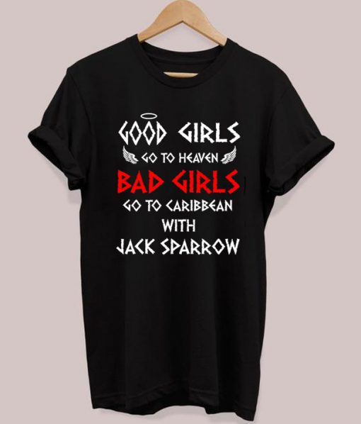Good Girls Go To Heaven Bad Girls Go To Caribbean With Jack Sparrow T-shirt