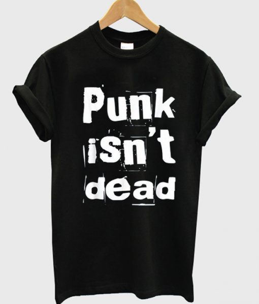 Punk Isn't Dead T-Shirt