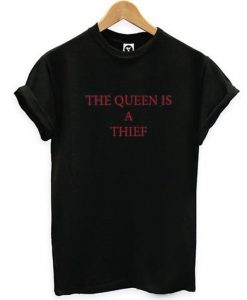 The Queen Is A Thief T-Shirt